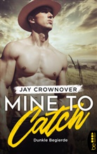 Jay Crownover - Mine to Catch - Dunkle Begierde