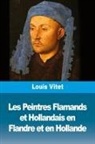 Louis Vitet - Les Peintres Flamands et Hollandais en Flandre et en Hollande