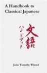 John Timothy Wixted - A Handbook to Classical Japanese