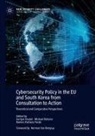 Gertjan Boulet, Ramon Pacheco Pardo, Ramon Pacheco Pardo, Michael Reiterer - Cybersecurity Policy in the EU and South Korea from Consultation to Action