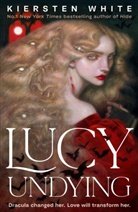 Kiersten White, White Kiersten - Lucy Undying: A Dracula Novel