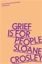 Sloane Crosley - Grief is for People