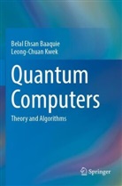 Belal Ehsan Baaquie, Leong-Chuan Kwek - Quantum Computers