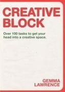 Gemma Lawrence - Creative Block Over 100 Tasks to Get Your Head Into a Creative Space