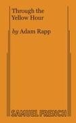 Adam Rapp, Rapp Adam - Through the Yellow Hour