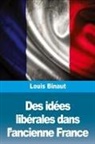 Louis Binaut - Des idées libérales dans l'ancienne France