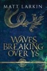 Matt Larkin - Waves Breaking Over Ys