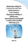 Malhotra - Mastering Letting Go Freeing Yourself from Attachments for True Freedom