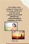 Radesh rao - The Healthy Living Handbook Taking Care of Your Body and Mind for Peak Well-being