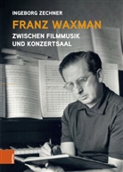 Ingeborg Zechner - Franz Waxman: Zwischen Filmmusik und Konzertsaal