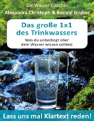 Alexandra Christoph, Ronald Gruber - Das große 1x1 des Trinkwassers