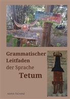 Maria Tschanz - Grammatischer Leitfaden der Sprache Tetum