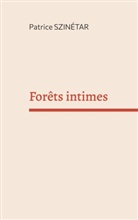 Patrice Szinétar - Forêts intimes