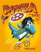 Bob Shea, Shea Bob - Pizza for Birds