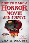 Craig DiLouie - How to Make a Horror Movie and Survive