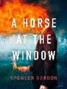 Spencer Gordon, Gordon Spencer - A Horse At the Window