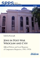 Izabela Kazejak, Andreas Umland - Jews in Post-War Wroclaw and L'viv Official Policies and Local Responses in Comparative Perspective, 1945-1970s