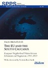 Daviti Mtchedlishvili, Andreas Umland - The EU and the South Caucasus: European Neighborhood Policies between Eclecticism and Pragmatism, 1991-2021