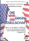 Sandra Kostner, Sandra Kostner, Stefan Luft, Stefan Luft u a, Elham Manea - Die Wir-gegen-die-Gesellschaft: Warum der von Arthur M. Schlesinger vor 30 Jahren diagnostizierte Samen der identitÃ¤tspolitischen Spaltung aufgegangen ist
