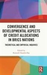 Ramesh Chandra (Vidyasagar University Das, Ramesh Chandra Das - Convergence Developmental Aspects of Credit Allocations in Brics