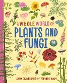 Anna Claybourne, Claybourne Anna, Yekyung Kwon, Yekyung Kwon - A Whole World of...: Plants and Fungi