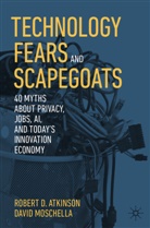 Robert D Atkinson, Robert D. Atkinson, David Moschella - Technology Fears and Scapegoats