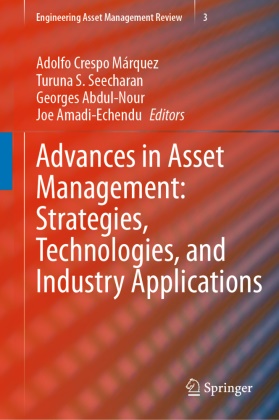 Georges Abdul-Nour, Georges Abdul-Nour et al, Joe Amadi-Echendu, Adolfo Crespo Marquez, Adolfo Crespo Márquez, Turuna S Seecharan... - Advances in Asset Management: Strategies, Technologies, and Industry Applications