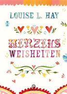 Louise Hay - Herzensweisheiten