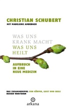 Madeleine Amberger, Christian Schubert - Was uns krank macht - Was uns heilt