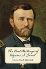John F. Marszalek, John F Marszalek, John F. Marszalek - Best Writings of Ulysses S. Grant.