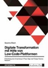 Sascha Ebert - Digitale Transformation mit Hilfe von Low-Code-Plattformen. Entwicklung einer Anwendung in Power Apps nach Design Science Research