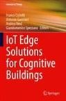 Franco Cicirelli, Antonio Guerrieri, Giandomenico Spezzano, Andrea Vinci, Andrea Vinci et al - IoT Edge Solutions for Cognitive Buildings
