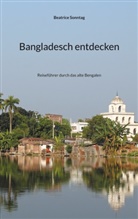 Beatrice Sonntag - Bangladesch entdecken