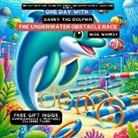 Wise Whimsy - One Day With Danny the Dolphin