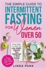 Linda Park - The Simple Guide to Intermittent Fasting for Women Over 50