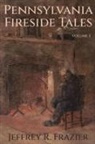 Jeffrey R Frazier - Pennsylvania Fireside Tales Volume 1
