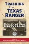 Bruce A Glasrud, Bruce A. Glasrud, Harold J Weiss, Harold J. Weiss - Tracking the Texas Ranger Historians