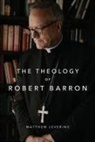 Matthew Levering - The Theology of Robert Barron