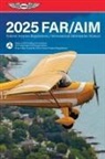 Federal Aviation Administration (FAA)/Aviation Supplies &amp; Academics (Asa) - Far/Aim 2025