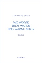 Matthias Buth - Wo Worte Brot waren und warme Milch