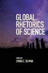 Lynda C. Olman, Lynda C. (EDT) Olman, Lynda C Olman, Lynda C. Olman - Global Rhetorics of Science