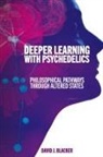 David J Blacker, David J. Blacker, Blacker David J. - Deeper Learning With Psychedelics