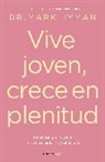 Mark Hyman - Vive joven, crece en plenitud: Secretos para vivir una vida más larga y saludable / Young Forever: The Secrets to Living Your Longest, Healthiest Life )