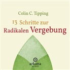 Colin C Tipping, Colin C. Tipping - 13 Schritte zur radikalen Vergebung (Hörbuch)