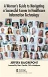 Jeffery Daigrepont - Woman s Guide to Navigating a Successful Career in Healthcare
