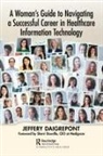 Jeffery Daigrepont - Woman s Guide to Navigating a Successful Career in Healthcare