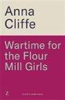 Anna Cliffe - Wartime for the Flour Mill Girls