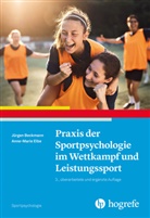 Jürgen Beckmann, Anne-Marie Elbe - Praxis der Sportpsychologie im Wettkampf und Leistungssport