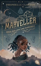 Dhonielle Clayton - Die Marveller - Magie aus Licht und Dunkelheit - Das gefährliche erste Jahr