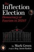 Mark Green - The Inflection Election Democracy or Fascism in 2024?